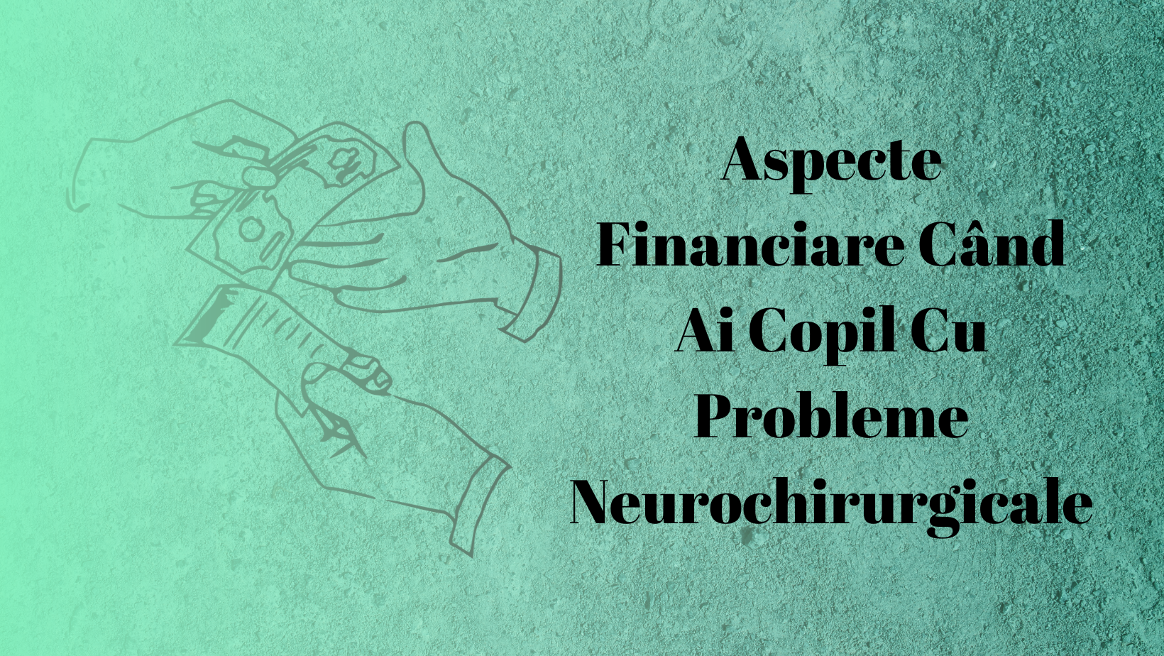 Aspecte Financiare Când Ai Copil Cu Probleme Neurochirurgicale